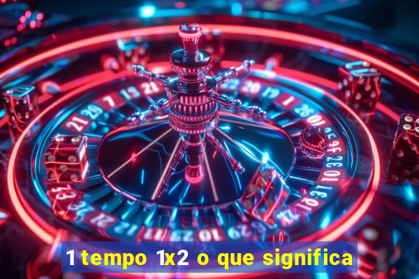 1 tempo 1x2 o que significa